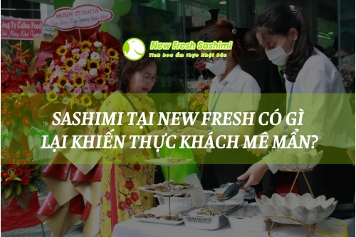 Sashimi Tại New Fresh Có Gì Lại Khiến Thực Khách Mê Mẩn?