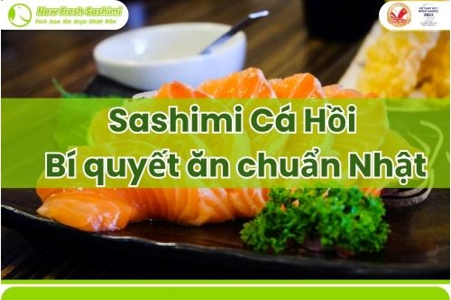 Sashimi Cá Hồi - 5 Bí Quyết Ăn Chuẩn Nhật, Mà Bạn Cần Biết Sashimi Cá Hồi - 5 Bí Quyết Ăn Chuẩn Nhật, Mà Bạn Cần Biết