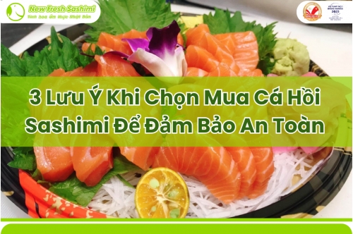 3 Lưu Ý Khi Chọn Mua Cá Hồi Sashimi Để Đảm Bảo An Toàn 3 Lưu Ý Khi Chọn Mua Cá Hồi Sashimi Để Đảm Bảo An Toàn