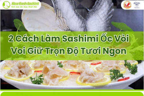 2 Món Sashimi Ốc Vòi Voi Nhất Định Phải Thử Một Lần 2 Món Sashimi Ốc Vòi Voi Nhất Định Phải Thử Một Lần