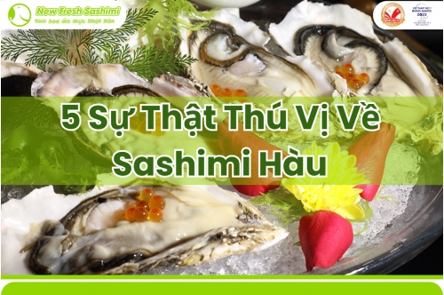5 Sự Thật Thú Vị Về Sashimi Hàu, Làm Nên Tên Tuổi Trong Làng Sashimi 5 Sự Thật Thú Vị Về Sashimi Hàu, Làm Nên Tên Tuổi Trong Làng Sashimi